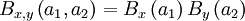  B_{x,y} \left( a_{1},a_{2} \right) = B_{x} \left( a_{1} \right) B_{y} \left( a_{2} \right) 