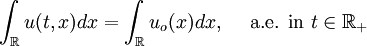 
\int_{\mathbb{R}} u(t,x) d x = \int_\mathbb{R} u_o(x) d x, \ \ \ \mbox{ a.e. in } t
\in \mathbb{R}_+
