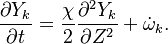 
 \frac{\partial Y_k}{\partial t} =
\frac{\chi}{2} \frac{\partial ^2 Y_k}{\partial Z^2} + \dot \omega_k.
