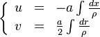 
\left \{
\begin{array}{lll}
u & = & -a\int\frac{dx}{\rho} \\
v & = & \frac{a}{2}\int\frac{dr}{\rho}
\end{array}
\right.
