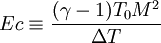  Ec \equiv \frac{(\gamma -1)T_0M^2}{\Delta T} 