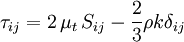 \tau_{ij} = 2 \, \mu_t \, S_{ij} - \frac{2}{3}\rho k \delta_{ij}