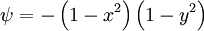  
\psi = - \left( 1 - x^{2} \right) \left( 1 - y^{2} \right)
