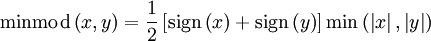  
\mbox{minmod} \left( x , y \right) = \frac{1}{2} \left[ \mbox{sign} \left(x \right) + \mbox{sign} \left(y \right) \right] \min \left( \left| x \right|, \left| y \right| \right)
