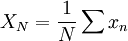  
	X_{N}=\frac{1}{N} \sum{x_{n}}
