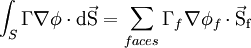  \int_{S}\Gamma\nabla\phi\cdot{\rm{d\vec S}}  = \sum_{faces}\Gamma _f \nabla \phi _f  \cdot{\rm{\vec S_f}} 