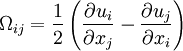 
\Omega_{ij} = \frac{1}{2}
\left(
 \frac{\partial u_i}{\partial x_j} -
 \frac{\partial u_j}{\partial x_i}
\right)
