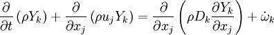 
\frac{\partial}{\partial t} \left( \rho Y_k \right) +
\frac{\partial}{\partial x_j} \left( \rho u_j Y_k\right) = 
\frac{\partial}{\partial x_j} \left( \rho D_k \frac{\partial Y_k}{\partial x_j}\right)+ \dot \omega_k
